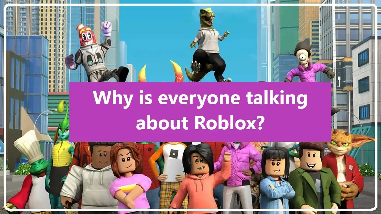 Why is everyone talking about Roblox?